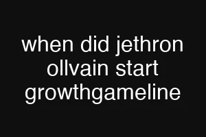 when did jethron ollvain start growthgameline
